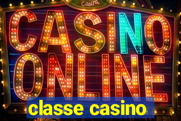 classe casino