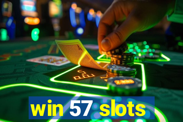 win 57 slots