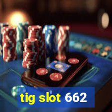 tig slot 662