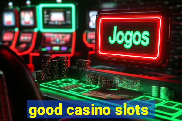 good casino slots