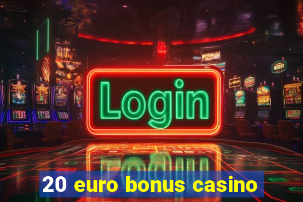 20 euro bonus casino