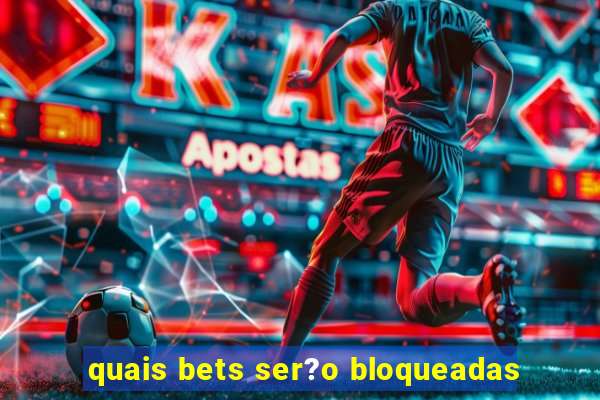 quais bets ser?o bloqueadas