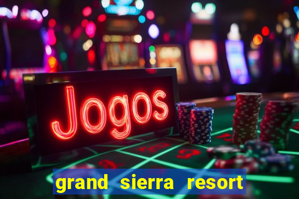 grand sierra resort casino reno nv