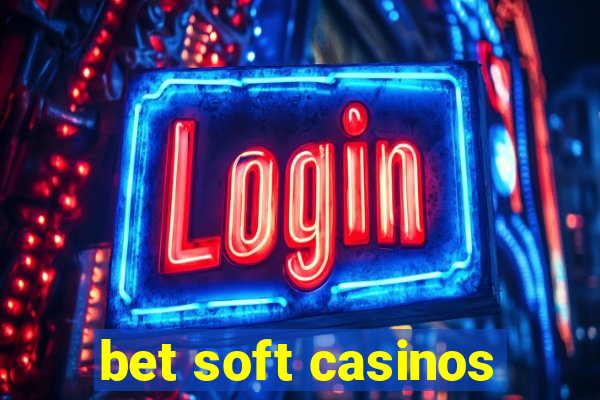 bet soft casinos