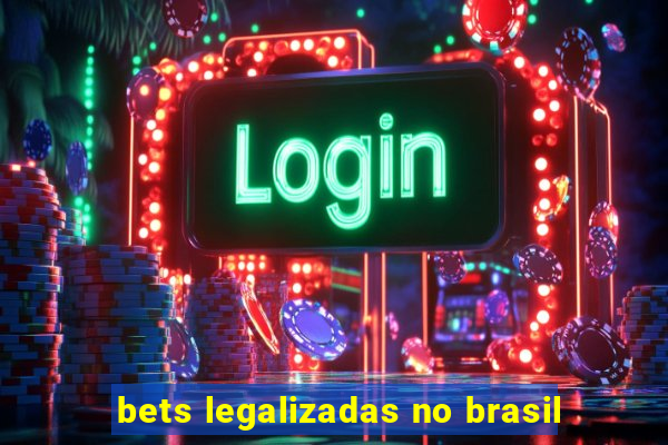 bets legalizadas no brasil