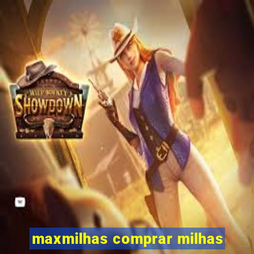 maxmilhas comprar milhas