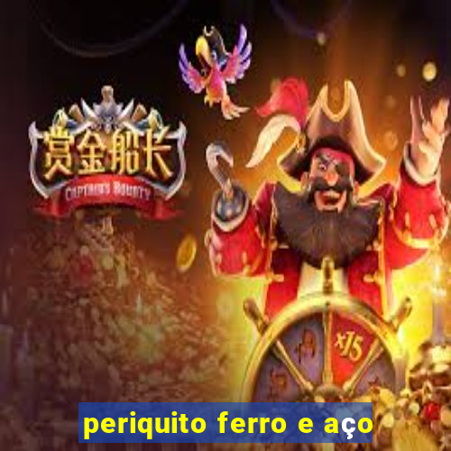 periquito ferro e aço