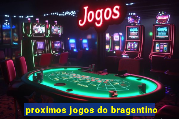 proximos jogos do bragantino