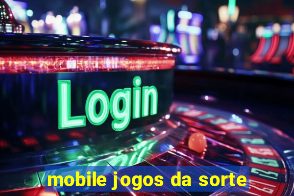 mobile jogos da sorte