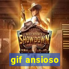 gif ansioso