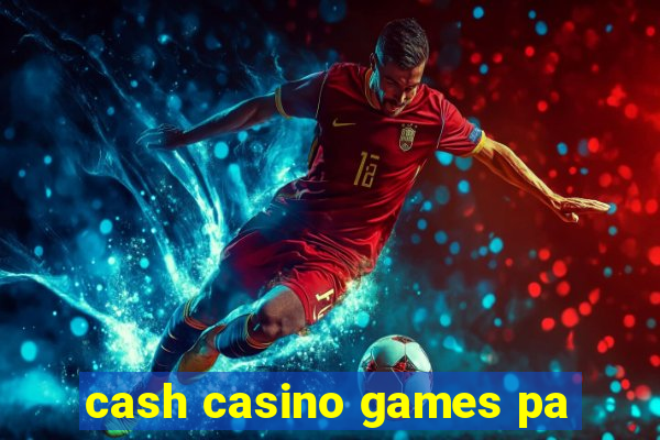 cash casino games pa