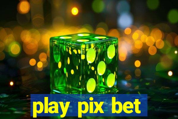 play pix bet