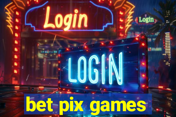 bet pix games