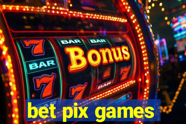 bet pix games