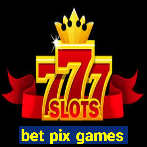 bet pix games