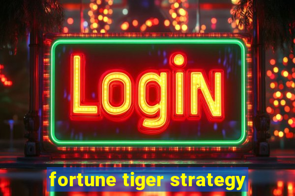 fortune tiger strategy