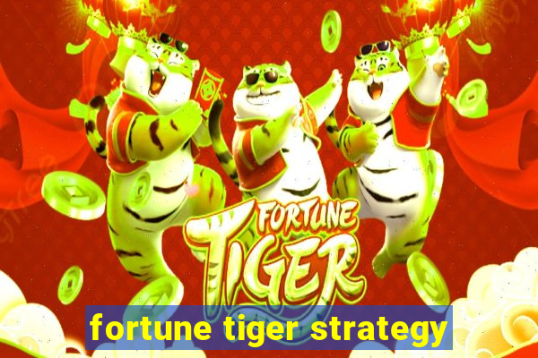 fortune tiger strategy