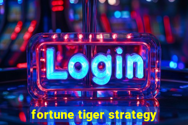 fortune tiger strategy