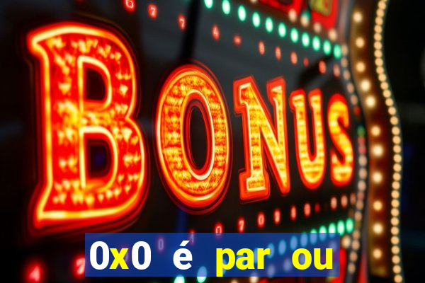 0x0 é par ou ímpar bet365