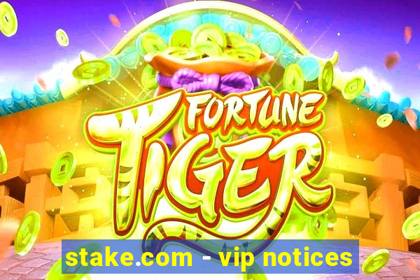 stake.com - vip notices