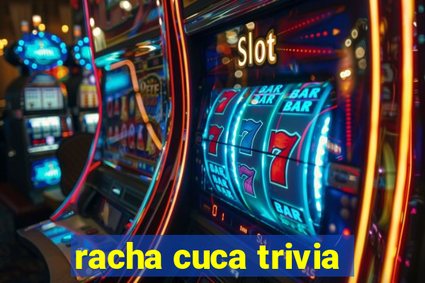 racha cuca trivia