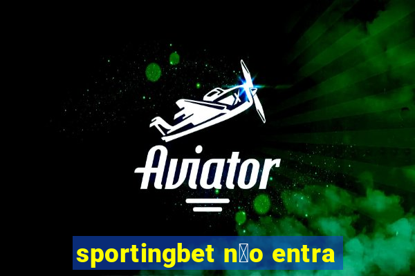 sportingbet n茫o entra