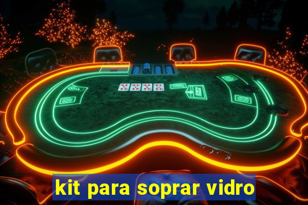 kit para soprar vidro