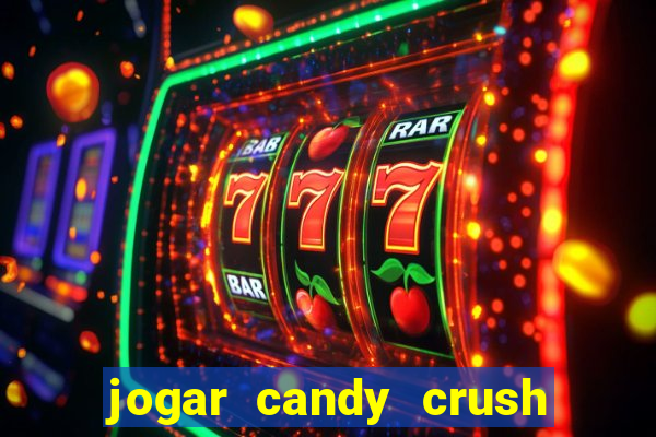 jogar candy crush e ganhar dinheiro