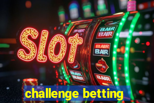 challenge betting