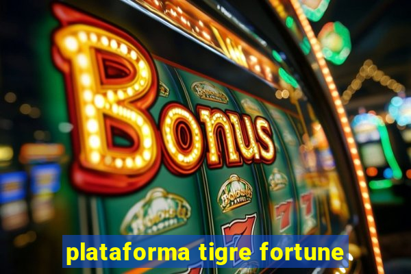 plataforma tigre fortune