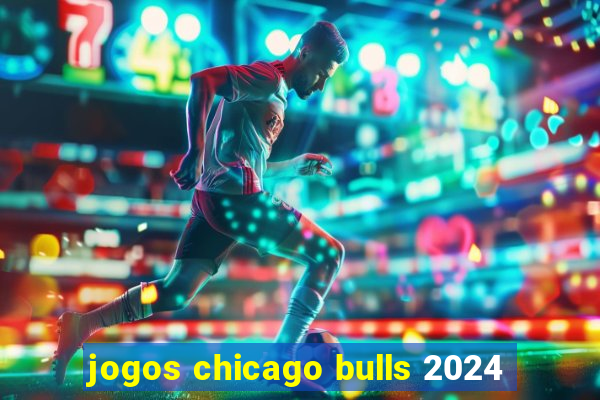 jogos chicago bulls 2024