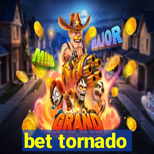 bet tornado