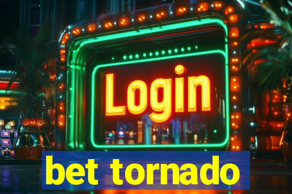 bet tornado