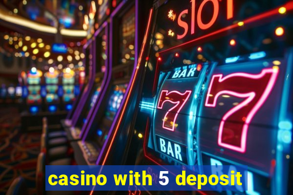 casino with 5 deposit