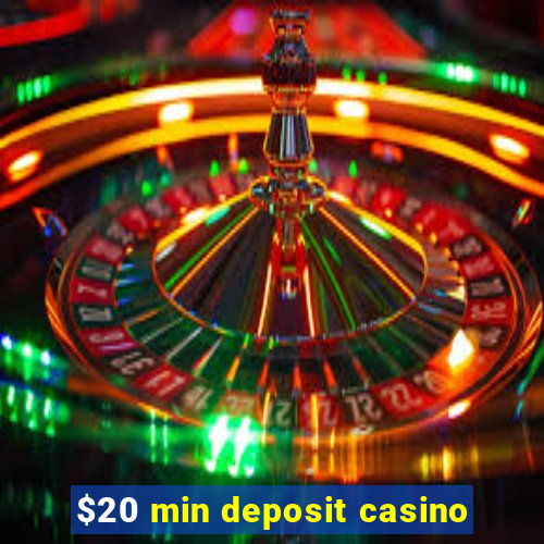 $20 min deposit casino