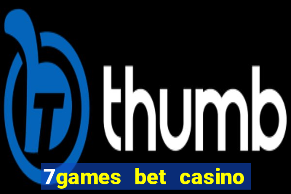 7games bet casino e apostas online