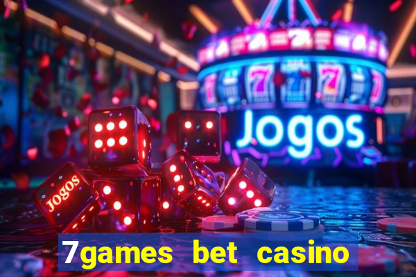 7games bet casino e apostas online