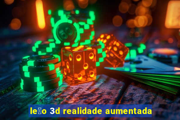 le茫o 3d realidade aumentada