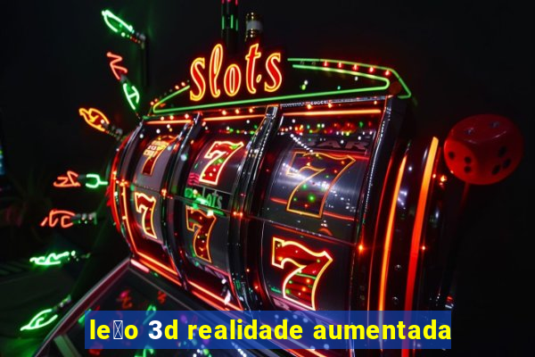 le茫o 3d realidade aumentada