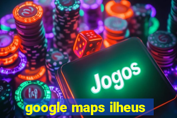 google maps ilheus