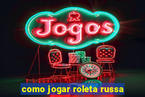 como jogar roleta russa