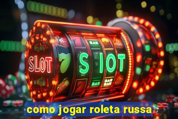 como jogar roleta russa