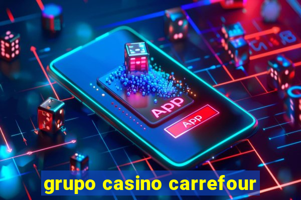 grupo casino carrefour