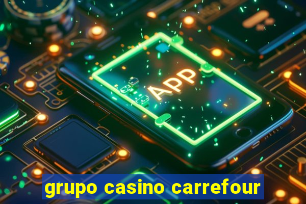 grupo casino carrefour