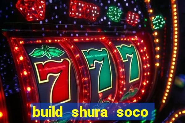 build shura soco furac o