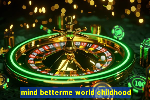 mind betterme world childhood