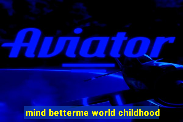 mind betterme world childhood