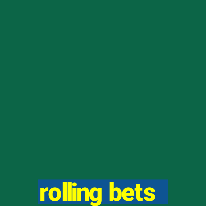 rolling bets