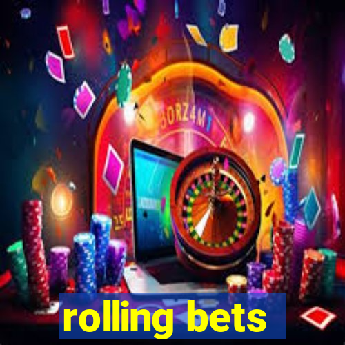 rolling bets