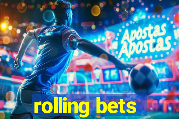 rolling bets